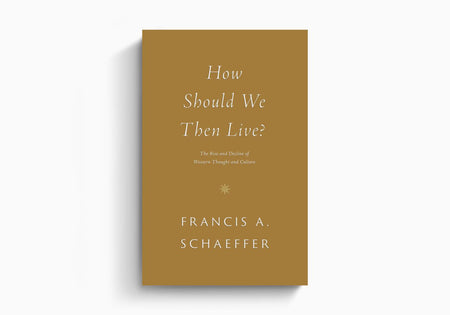 How Should We Then Live?: The Rise and Decline of Western Thought and Culture by Crossway