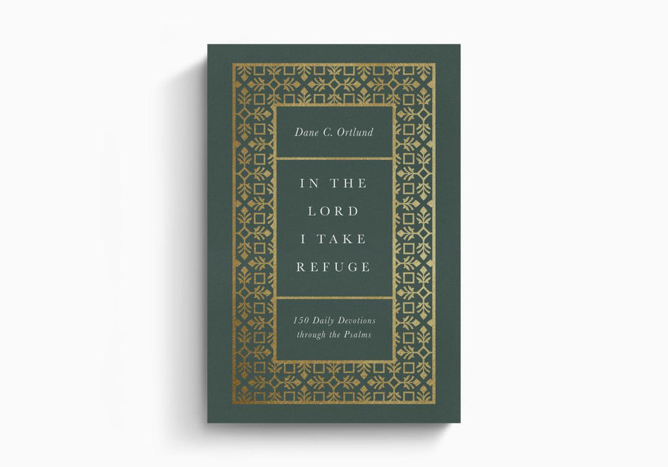 In the Lord I Take Refuge: 150 Daily Devotions through the Psalms by Crossway