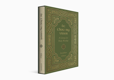 Be Thou My Vision: A Liturgy for Daily Worship by Crossway