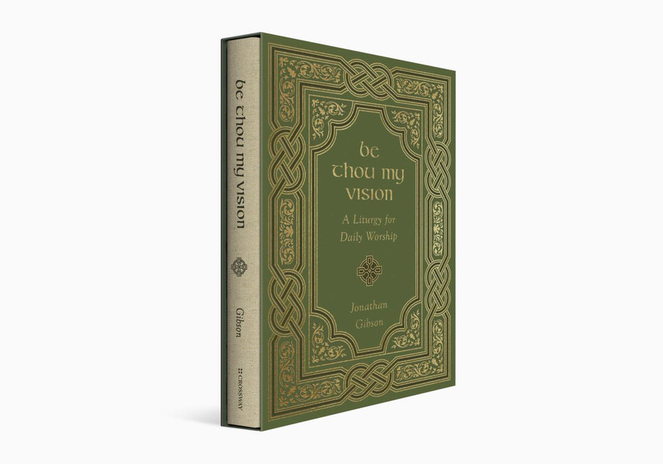 Be Thou My Vision: A Liturgy for Daily Worship by Crossway