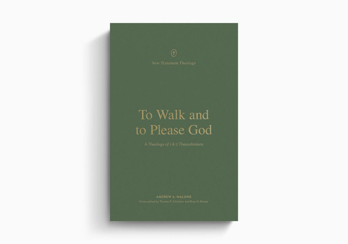 To Walk and to Please God: A Theology of 1 and 2 Thessalonians by Crossway