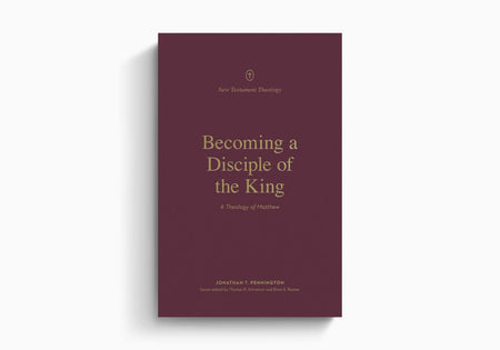 Becoming a Disciple of the King: A Theology of Matthew by Crossway