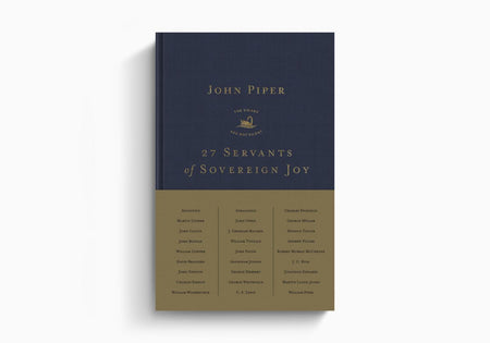 27 Servants of Sovereign Joy: Faithful, Flawed, and Fruitful by Crossway