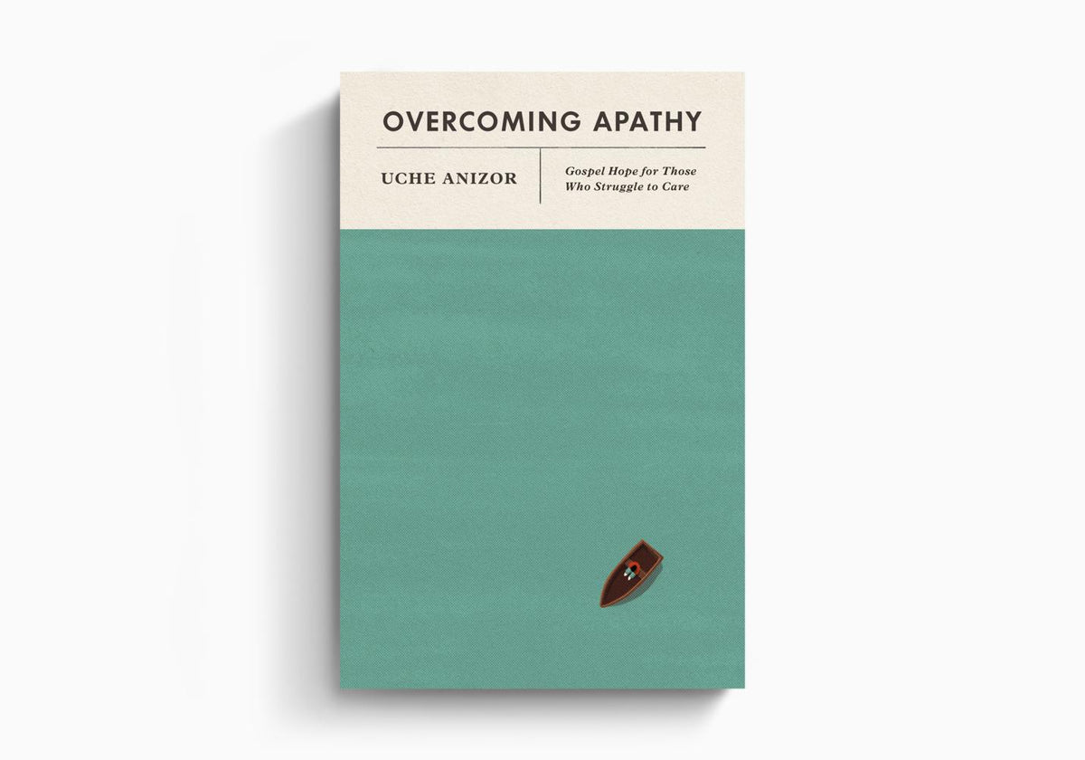 Overcoming Apathy: Gospel Hope for Those Who Struggle to Care by Crossway