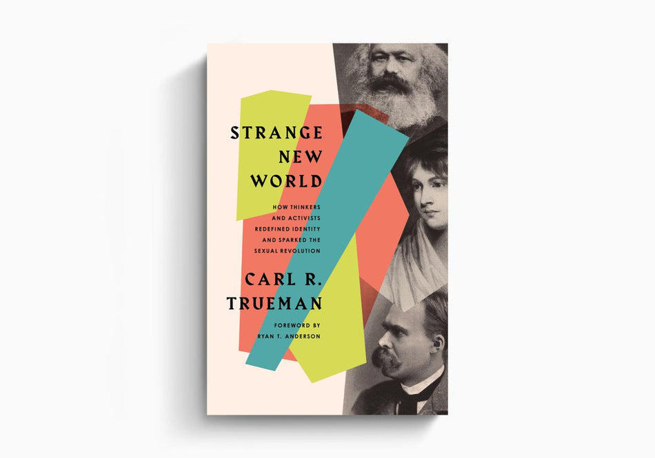 Strange New World: How Thinkers and Activists Redefined Identity and Sparked the Sexual Revolution by Crossway