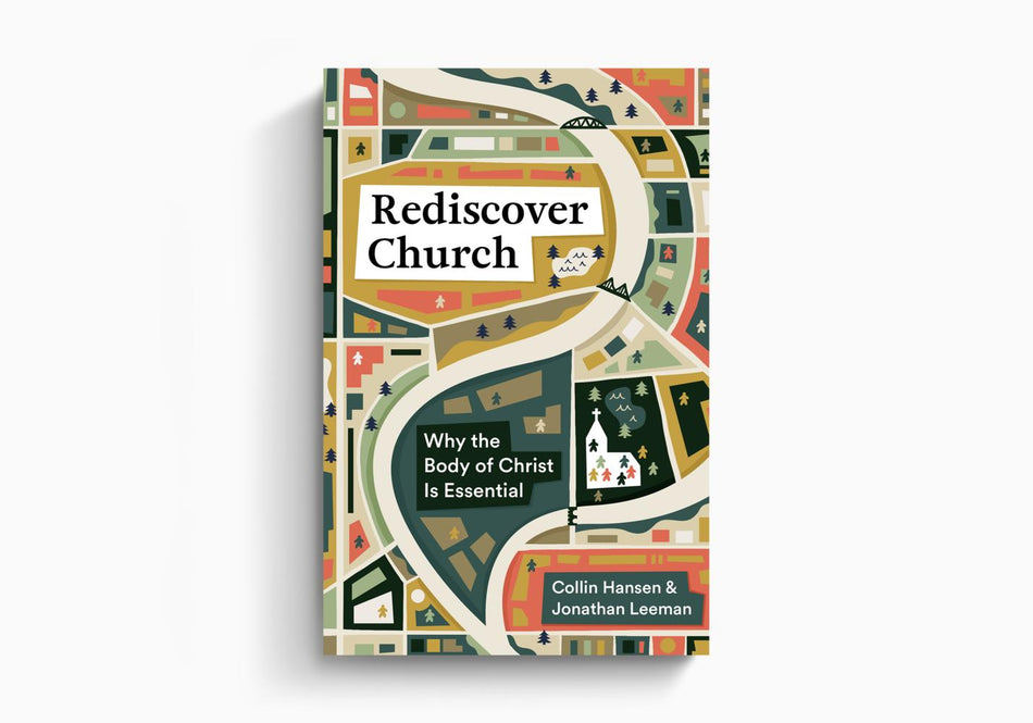 Rediscover Church: Why the Body of Christ Is Essential by Crossway