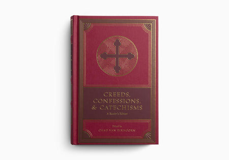 Creeds, Confessions, and Catechisms: A Reader's Edition by Crossway