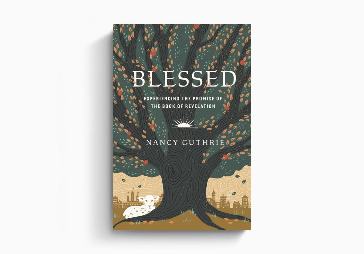 Blessed: Experiencing the Promise of the Book of Revelation by Crossway