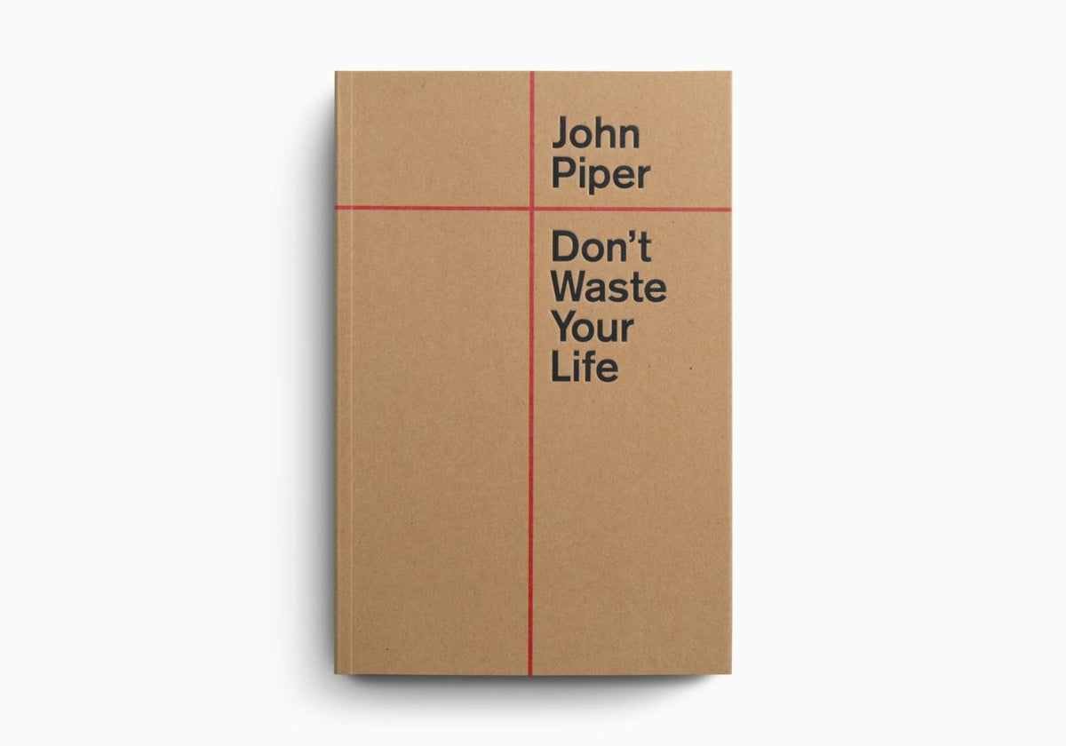 Don't Waste Your Life by Crossway