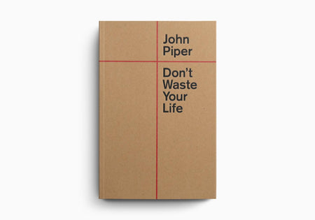 Don't Waste Your Life by Crossway