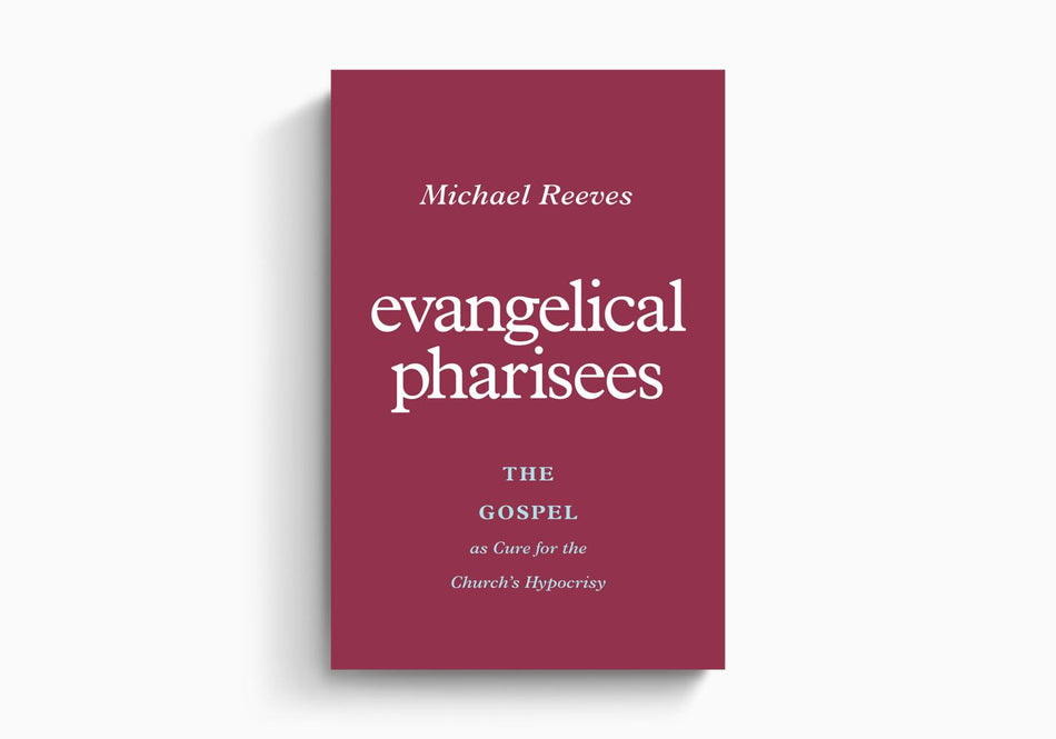 Evangelical Pharisees: The Gospel as Cure for the Church's Hypocrisy by Crossway