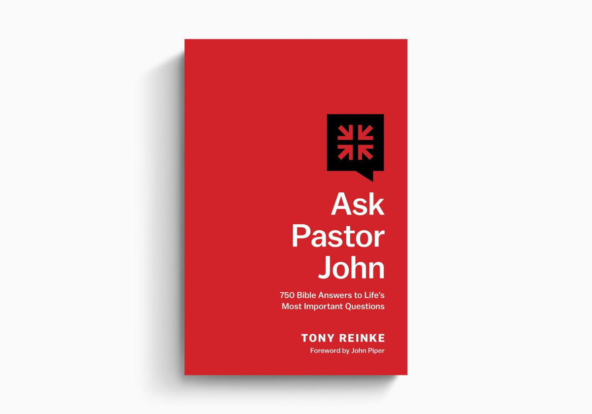 Ask Pastor John: 750 Bible Answers to Life's Most Important Questions by Crossway
