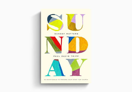 Sunday Matters: 52 Devotionals to Prepare Your Heart for Church by Crossway