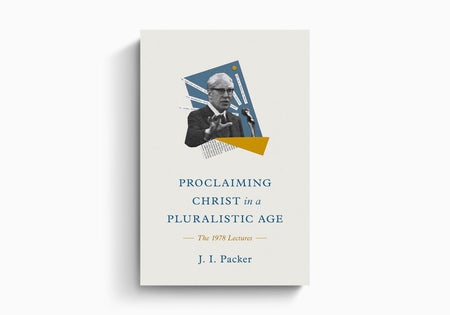 Proclaiming Christ in a Pluralistic Age: The 1978 Lectures by Crossway