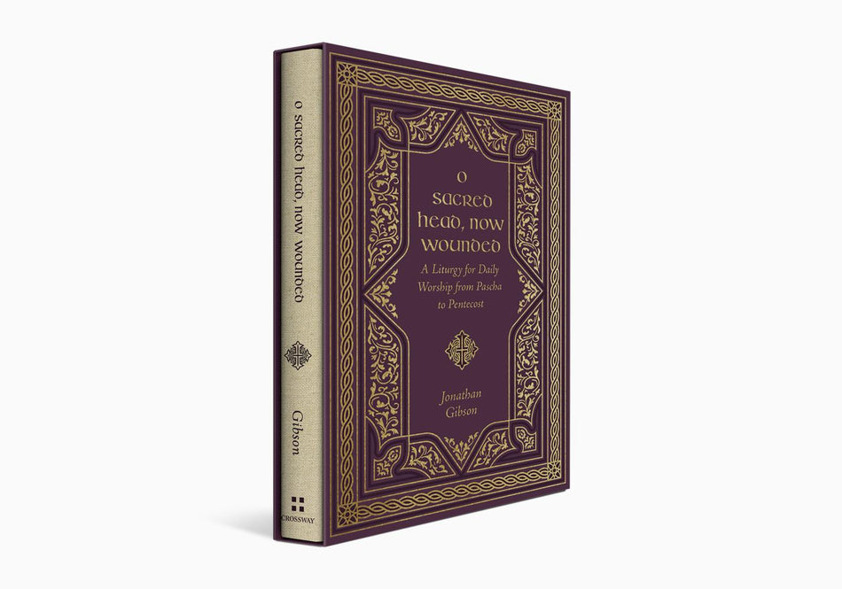 O Sacred Head, Now Wounded: A Liturgy for Daily Worship from Pascha to Pentecost by Crossway