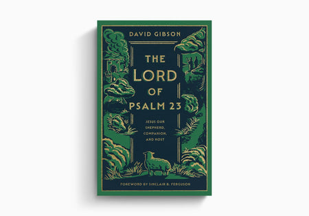 The Lord of Psalm 23: Jesus Our Shepherd, Companion, and Host by Crossway