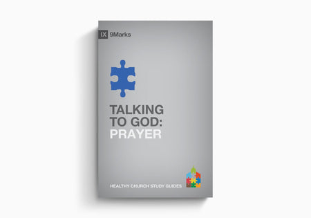Talking to God: Prayer by Crossway