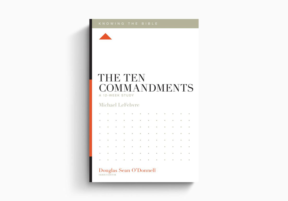 The Ten Commandments: A 12-Week Study (Knowing The Bible) by Crossway