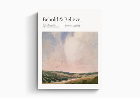 Behold and Believe: A Bible Study on the "I Am" Statements of Jesus by Crossway