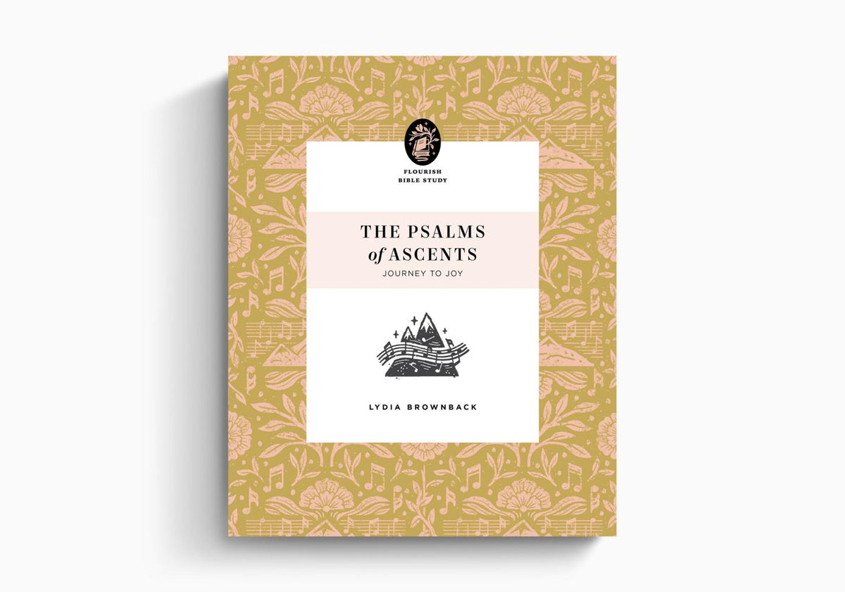 The Psalms of Ascents: Journey to Joy (Flourish Bible Study) by Crossway