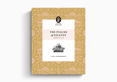 The Psalms of Ascents: Journey to Joy (Flourish Bible Study) by Crossway