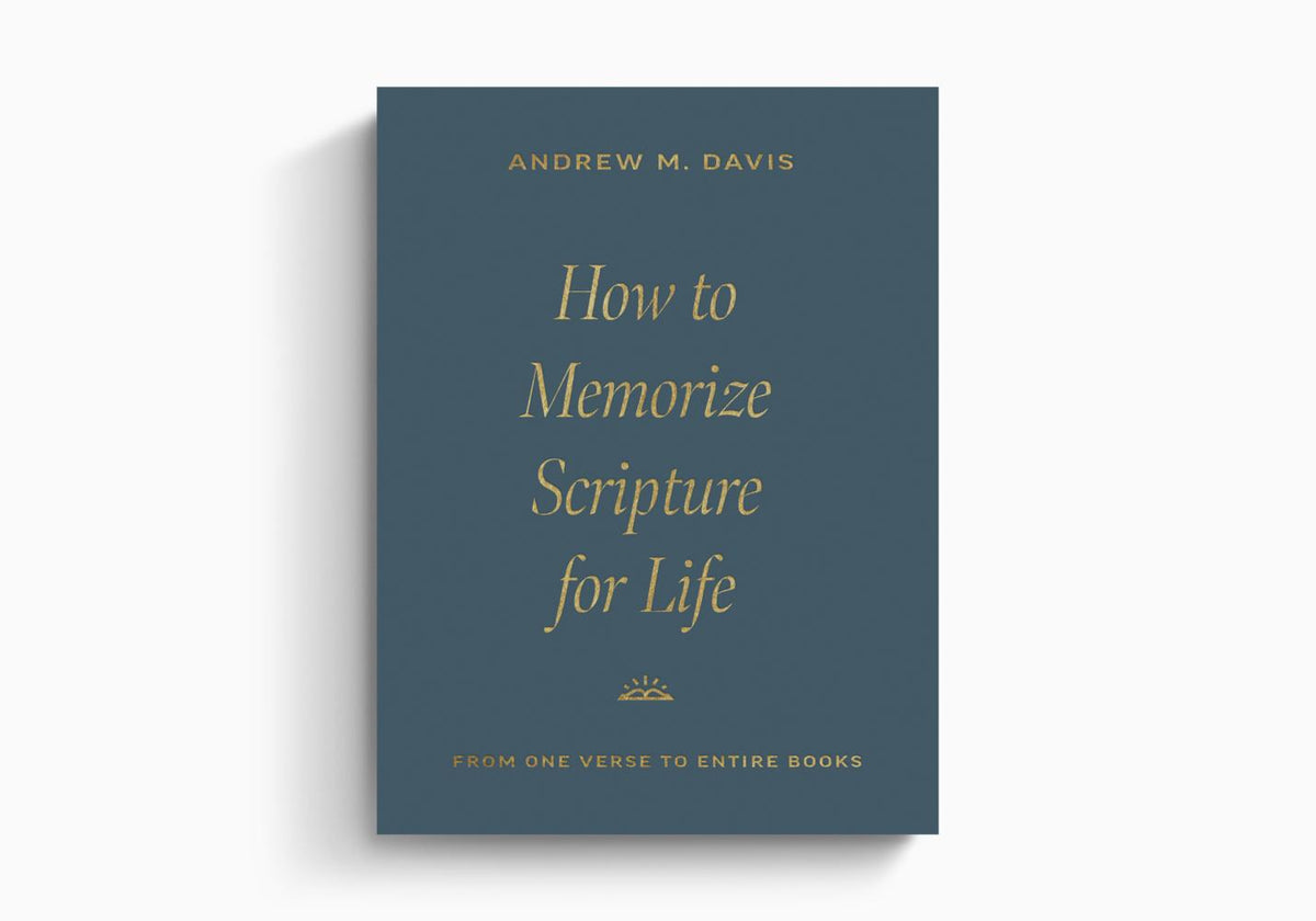 How to Memorize Scripture for Life: From One Verse to Entire Books by Crossway