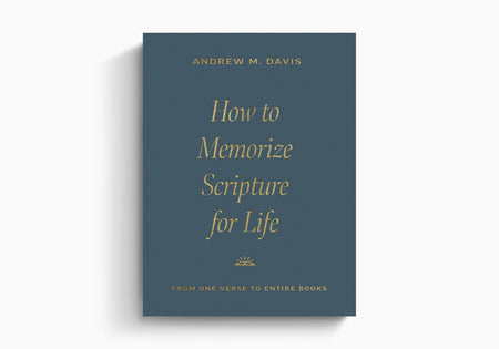 How to Memorize Scripture for Life: From One Verse to Entire Books by Crossway