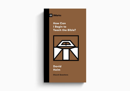 How Can I Begin to Teach the Bible? by Crossway