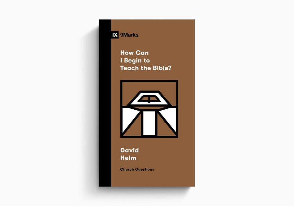 How Can I Begin to Teach the Bible? by Crossway