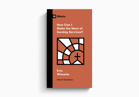 How Can I Make the Most of Sunday Services? by Crossway