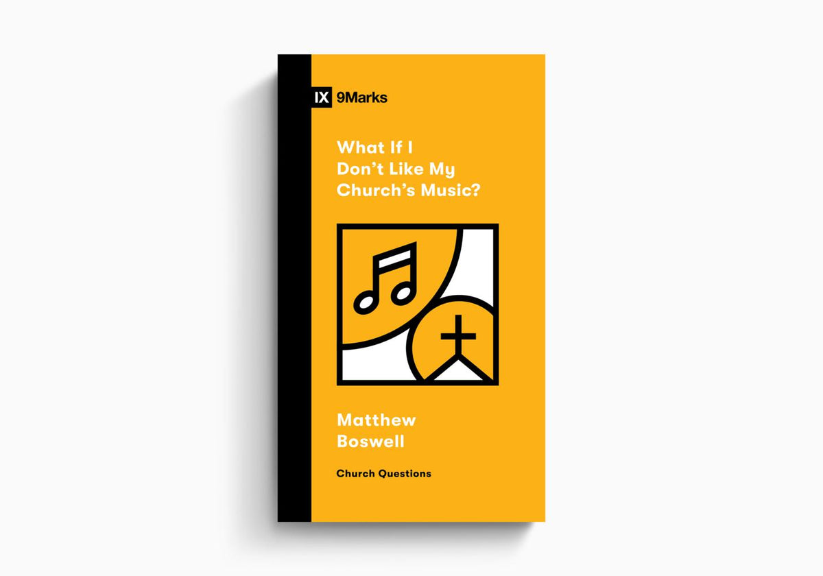 What If I Don't Like My Church's Music? by Crossway