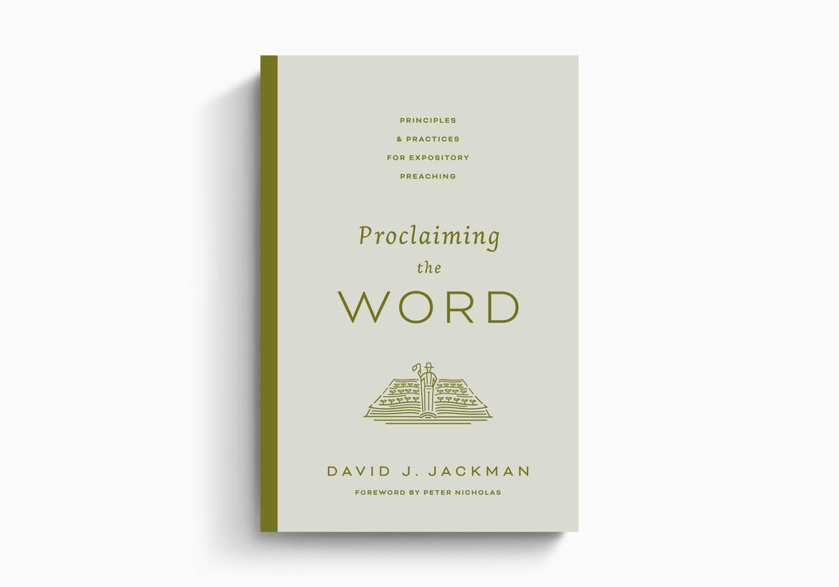 Proclaiming the Word: Principles and Practices for Expository Preaching by Crossway