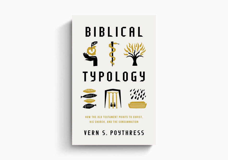 Biblical Typology: How the Old Testament Points to Christ, His Church, and the Consummation by Crossway