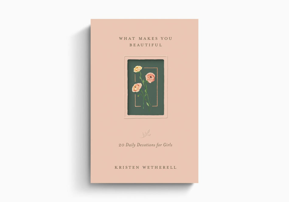 What Makes You Beautiful: 20 Daily Devotions for Girls by Crossway