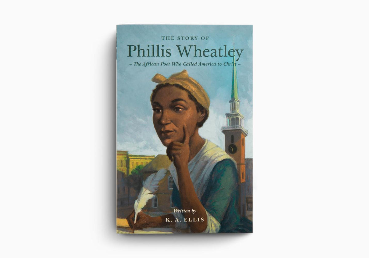The Story of Phillis Wheatley: The African Poet Who Called America to Christ by Crossway