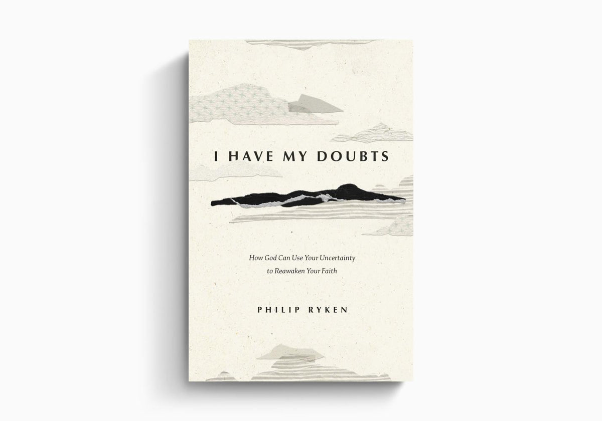 I Have My Doubts: How God Can Use Your Uncertainty to Reawaken Your Faith by Crossway