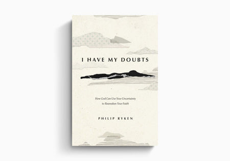 I Have My Doubts: How God Can Use Your Uncertainty to Reawaken Your Faith by Crossway