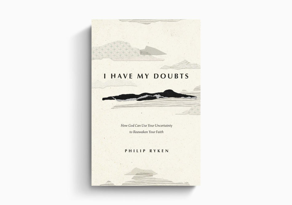 I Have My Doubts: How God Can Use Your Uncertainty to Reawaken Your Faith by Crossway