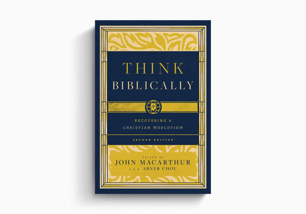 Think Biblically: Recovering a Christian Worldview by Crossway
