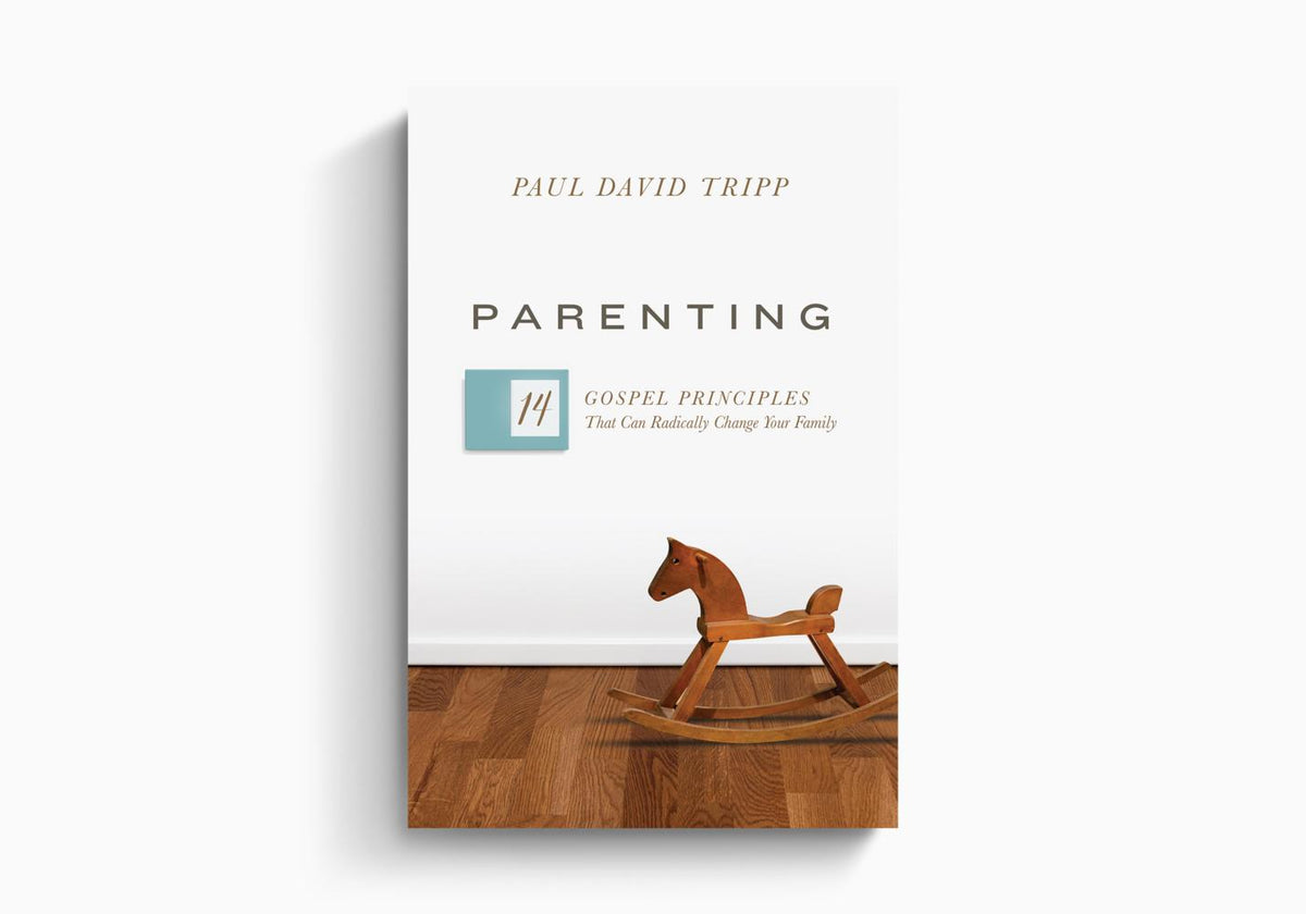 Parenting: 14 Gospel Principles That Can Radically Change Your Family by Crossway