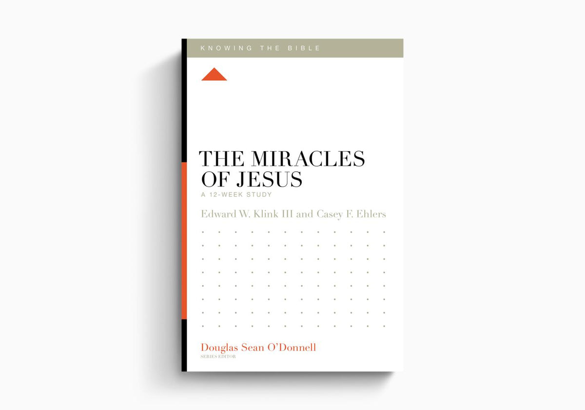 The Miracles of Jesus: A 12-Week Study (Knowing The Bible) by Crossway