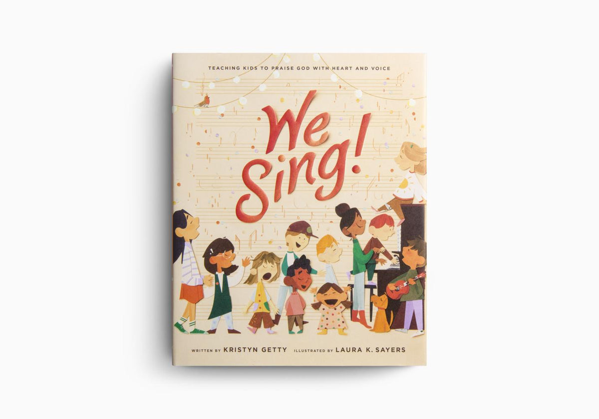 We Sing!: Teaching Kids to Praise God with Heart and Voice by Crossway