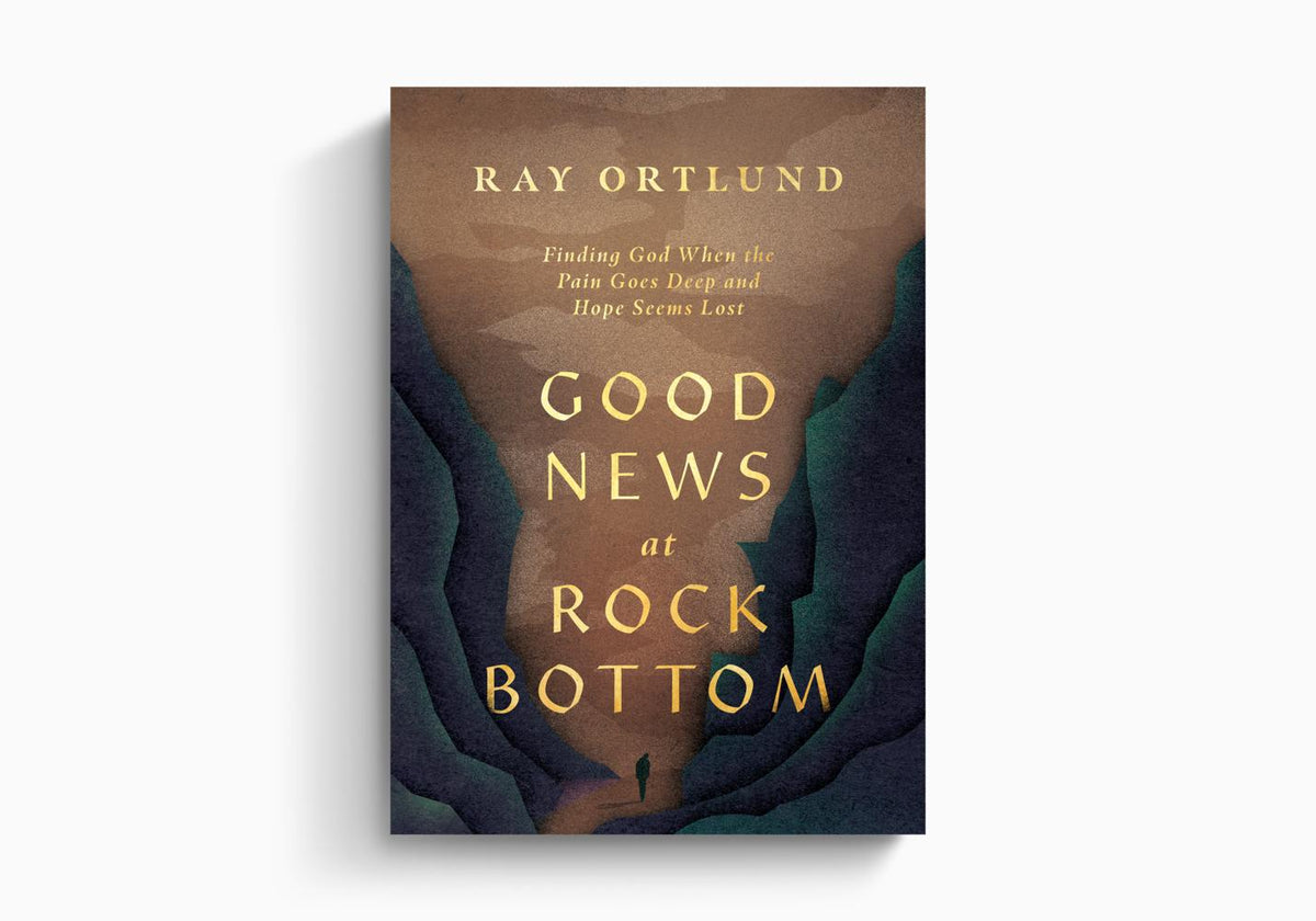 Good News at Rock Bottom: Finding God When the Pain Goes Deep and Hope Seems Lost by Crossway