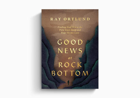 Good News at Rock Bottom: Finding God When the Pain Goes Deep and Hope Seems Lost by Crossway