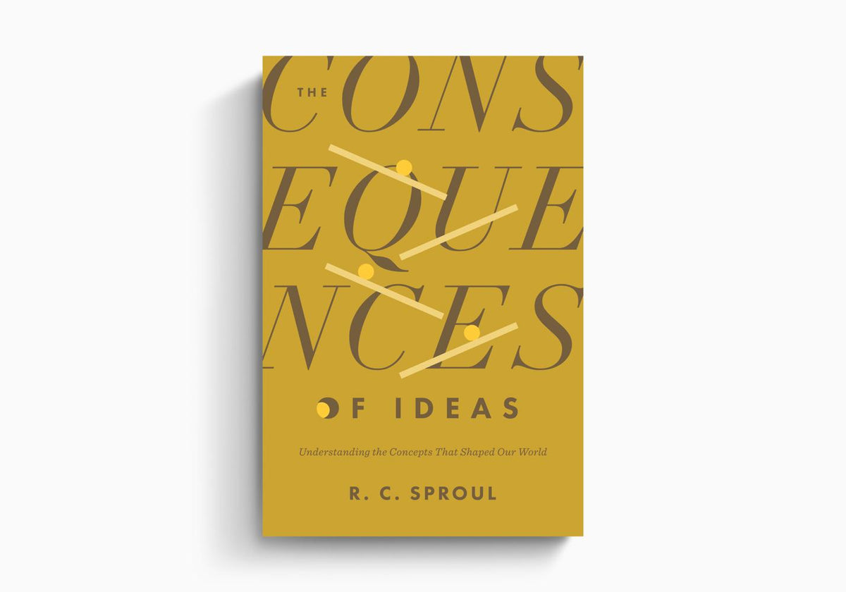 The Consequences of Ideas: Understanding the Concepts That Shaped Our World by Crossway