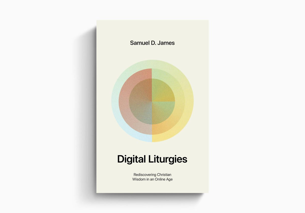 Digital Liturgies: Rediscovering Christian Wisdom in an Online Age (With Study Questions) by Crossway