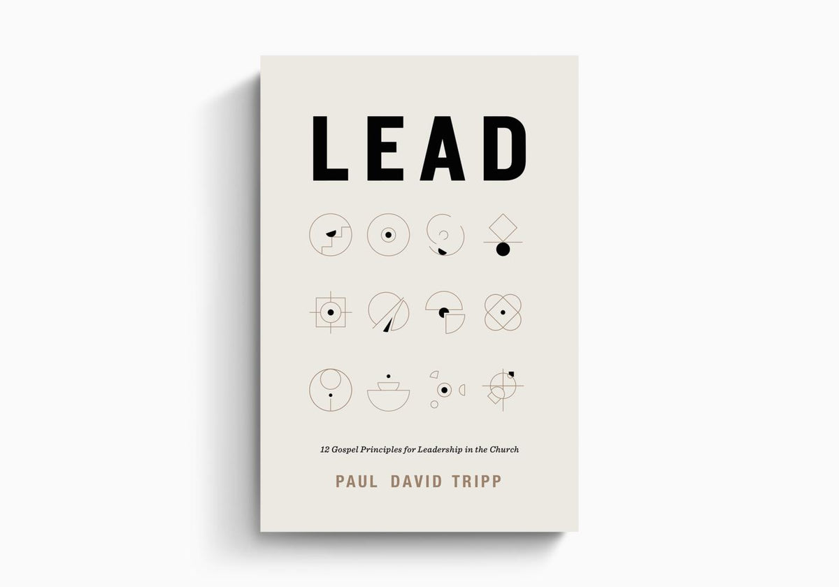 Lead: 12 Gospel Principles for Leadership in the Church (With Study Questions) by Crossway