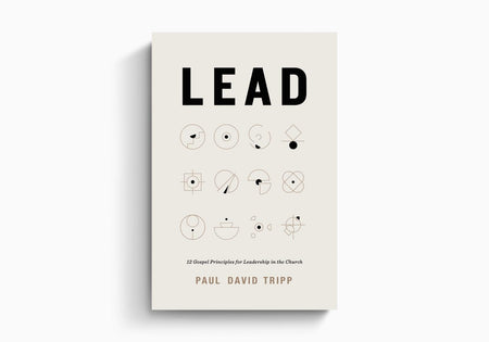 Lead: 12 Gospel Principles for Leadership in the Church (With Study Questions) by Crossway
