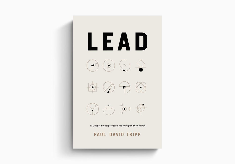 Lead: 12 Gospel Principles for Leadership in the Church (With Study Questions) by Crossway
