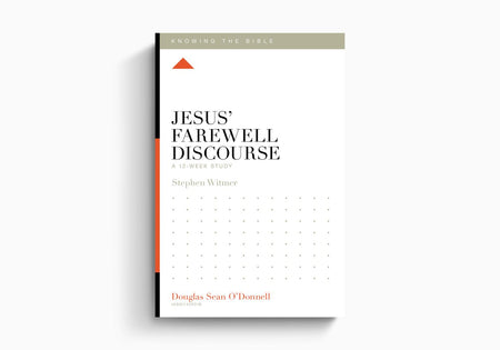 Jesus' Farewell Discourse: A 12-Week Study (Knowing The Bible) by Crossway
